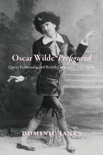 Cover image for Oscar Wilde Prefigured: Queer Fashioning and British Caricature, 1750-1900
