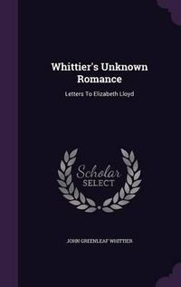 Cover image for Whittier's Unknown Romance: Letters to Elizabeth Lloyd