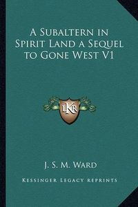 Cover image for A Subaltern in Spirit Land a Sequel to Gone West V1