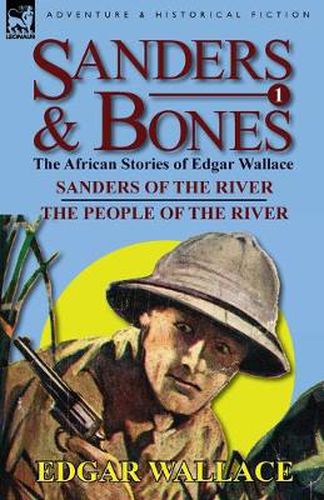 Cover image for Sanders & Bones-The African Adventures: 1-Sanders of the River & the People of the River