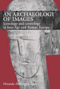 Cover image for An Archaeology of Images: Iconology and Cosmology in Iron Age and Roman Europe