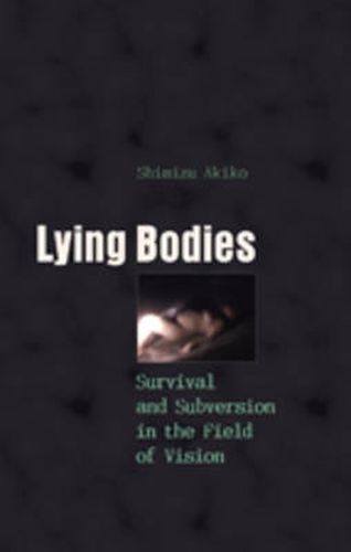 Cover image for Lying Bodies: Survival and Subversion in the Field of Vision