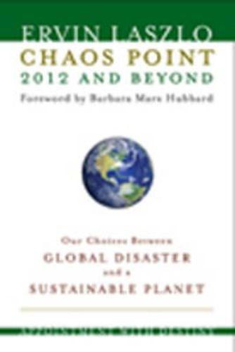 Chaos Point 2012 and Beyond: Appointment with Destiny: Our Choices Between Global Disaster and a Sustainable Planet