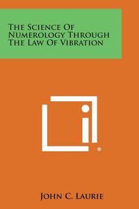 Cover image for The Science of Numerology Through the Law of Vibration