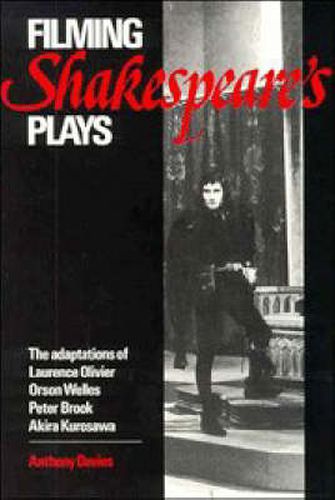 Filming Shakespeare's Plays: The Adaptations of Laurence Olivier, Orson Welles, Peter Brook and Akira Kurosawa