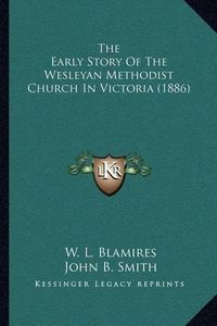 Cover image for The Early Story of the Wesleyan Methodist Church in Victoria (1886)