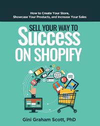 Cover image for Sell Your Way to Success on Shopify: How to Create Your Store, Showcase Your Products, and Increase Your Sales