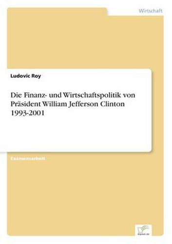 Cover image for Die Finanz- und Wirtschaftspolitik von Prasident William Jefferson Clinton 1993-2001