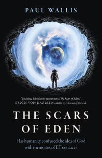 Cover image for Scars of Eden, The - Has humanity confused the idea of God with memories of ET contact?