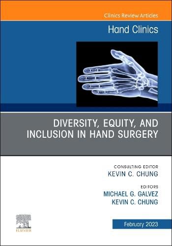 Diversity, Equity and Inclusion in Hand Surgery, An Issue of Hand Clinics: Volume 39-1