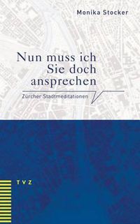 Cover image for Nun Muss Ich Sie Doch Ansprechen: Zurcher Stadtmeditationen