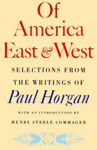 Cover image for Of America East & West: Selections from the Writings of Paul Horgan