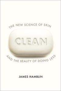 Cover image for Clean: The New Science of Skin and the Beauty of Doing Less
