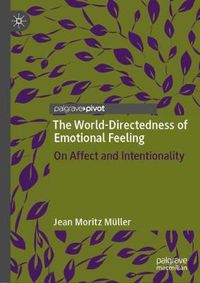 Cover image for The World-Directedness of Emotional Feeling: On Affect and Intentionality