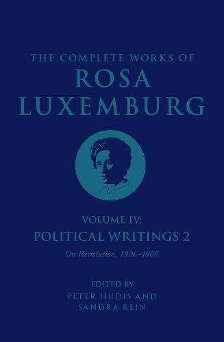 Cover image for The Complete Works of Rosa Luxemburg Volume IV: Political Writings 2,  On Revolution  (1906-1909)