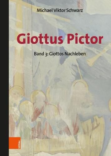 Cover image for Giottus Pictor: Band 3: Giottos Nachleben  Werke und Praktiken bis Michelangelo