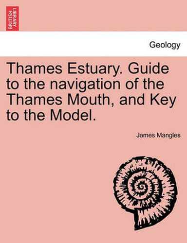 Cover image for Thames Estuary. Guide to the Navigation of the Thames Mouth, and Key to the Model.