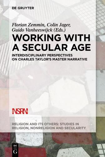 Working with A Secular Age: Interdisciplinary Perspectives on Charles Taylor's Master Narrative