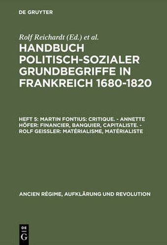 Cover image for Handbuch politisch-sozialer Grundbegriffe in Frankreich 1680-1820, Heft 5, Martin Fontius: Critique. - Annette Hoefer: Financier, Banquier, Capitaliste. - Rolf Geissler: Materialisme, Materialiste