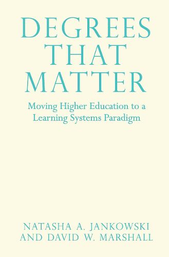 Degrees That Matter: Moving Higher Education to a Learning Systems Paradigm