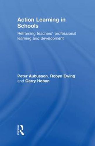 Cover image for Action Learning in Schools: Reframing teachers' professional learning and development