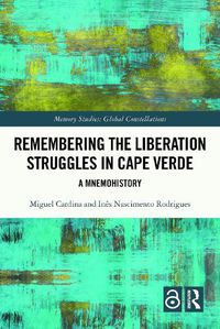 Cover image for Remembering the Liberation Struggles in Cape Verde: A Mnemohistory