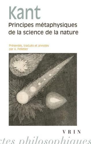 Principes Metaphysiques de la Science de la Nature: Suivis de Premiers Articles Sur La Phyique de la Terre Et Du Ciel