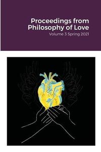 Cover image for Proceedings from Philosophy of Love Volume 3 Spring 2021