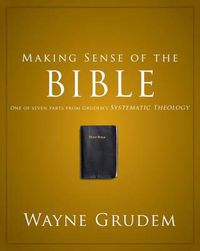 Cover image for Making Sense of the Bible: One of Seven Parts from Grudem's Systematic Theology