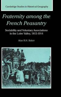 Cover image for Fraternity among the French Peasantry: Sociability and Voluntary Associations in the Loire Valley, 1815-1914