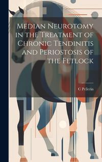 Cover image for Median Neurotomy in the Treatment of Chronic Tendinitis and Periostosis of the Fetlock