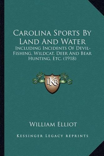 Cover image for Carolina Sports by Land and Water: Including Incidents of Devil-Fishing, Wildcat, Deer and Bear Hunting, Etc. (1918)