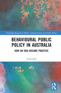 Cover image for Behavioural Public Policy in Australia: How an Idea Became Practice