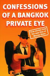 Cover image for Confessions of a Bangkok Private Eye: True Stories from the Case Files of Warren Olson