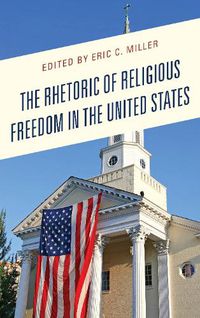 Cover image for The Rhetoric of Religious Freedom in the United States