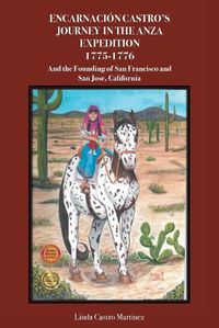 Cover image for Encarnacion Castro's Journey In The Anza Expedition 1775-1776: And the Founding of San Francisco and San Jose, California