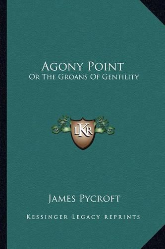 Cover image for Agony Point: Or the Groans of Gentility