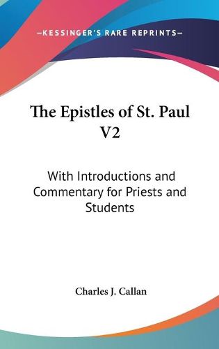 The Epistles of St. Paul V2: With Introductions and Commentary for Priests and Students: Ephesians, Philippians, Colossians, Philemon, First and Second Thessalonians, Pastorals and Hebrews