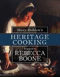 Cover image for Mary Bohlen's Heritage Cooking Inspired by Rebecca Boone