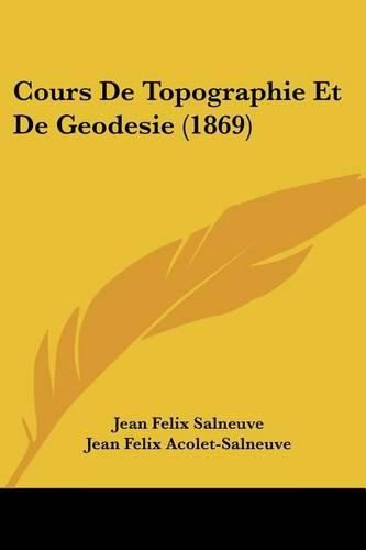 Cover image for Cours de Topographie Et de Geodesie (1869)