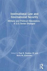 Cover image for International Law and International Security: Military and Political Dimensions A U.S.-Soviet Dialogue