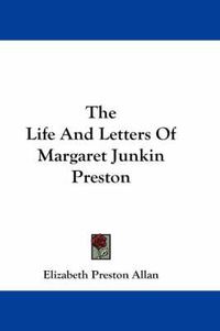 Cover image for The Life and Letters of Margaret Junkin Preston