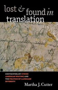 Cover image for Lost and Found in Translation: Contemporary Ethnic American Writing and the Politics of Language Diversity