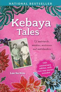 Cover image for Kebaya Tales: Of Matriarchs, Maidens, Mistresses and Matchmakers