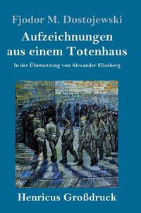 Cover image for Aufzeichnungen aus einem Totenhaus (Grossdruck): In der UEbersetzung von Alexander Eliasberg