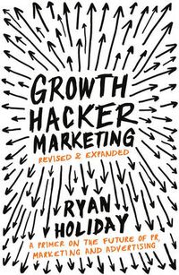Cover image for Growth Hacker Marketing: A Primer on the Future of PR, Marketing and Advertising