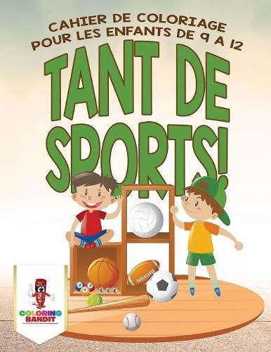 Tant de Sports!: Cahier de Coloriage pour les Enfants de 9 a 12