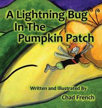 Cover image for A Lightning Bug In the Pumpkin Patch