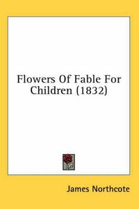 Cover image for Flowers of Fable for Children (1832)