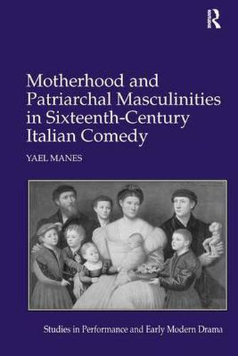 Cover image for Motherhood and Patriarchal Masculinities in Sixteenth-Century Italian Comedy